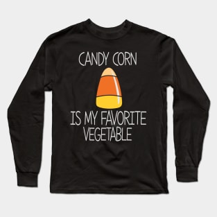 Candy Corn is my favorite vegetable Long Sleeve T-Shirt